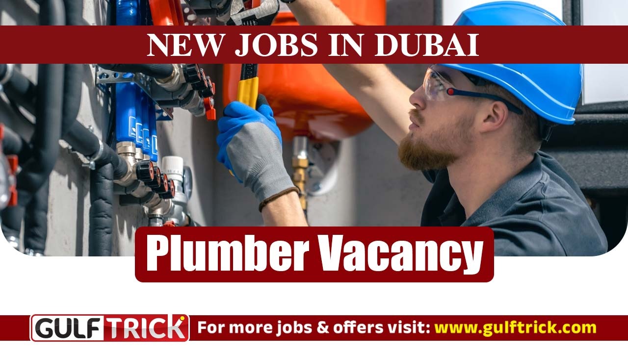 Plumber Job Vacancy in Dubai, UAE – Apply Now